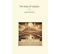 The story of utopias (Classic Books)