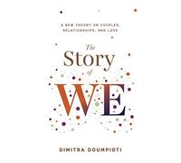 The Story of WE: A New Theory on Couples, Relationships, and Love