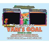 The Story of Yani's Goal: Yani Learns How To Achieve Goals By Creating A Plan To Overcome Obstacles