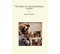 The Story of Young Abraham Lincoln (Classic Books)