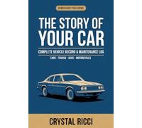 The Story of Your Car: Complete Vehicle Maintenance Log Book, Repair Tracker & Insurance Organizer - Recall Log, Accident Report, OBD Codes & Resale Guide | For Cars, Trucks, SUVs & Motorcycles