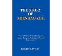 THE STORY OF ZHENHAO ZOU: Survivors Embrace Justice, Healing, and Lasting Change on Their Journey Toward Empowerment