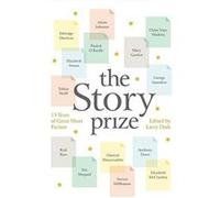 The Story Prize: 15 Years of Great Short Fiction - [Livre en VO] Larry Dark, Anthony Doerr, Elizabeth Strout, George Saunders, Tobias Wolff, Edwidge Danticat, Adam Johnson, Mary Gordon, Rick Bass, Ste