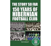 The Story so Far: 150 Years of Hibernian Football Club