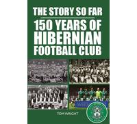 The Story So Far 150 Years of Hibernian Football Club - Tom Wright - Luath Press - ebook (ePub) - Livre