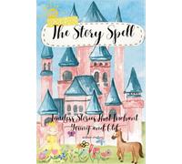 The Story Spell: Timeless Stories That Enchant Young and Old