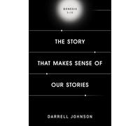 The Story That Makes Sense Of Our Stories: Genesis 1-11