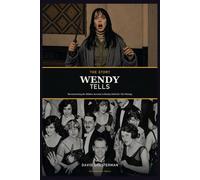 The Story Wendy Tells: Reconstructing the Hidden Account in Stanley Kubrick’s The Shining