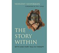 The Story Within - Myth and Fairy Tale in Therapy