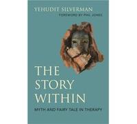 The Story Within Myth and Fairy Tale in Therapy by Yehudit Silverman Yehudit Silverman (Auteur)