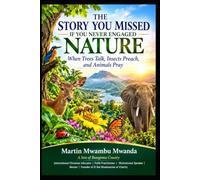 THE STORY YOU MISSED IF YOU NEVER ENGAGED NATURE: WHEN TREES TALK,INSECTS PREACH,AND ANIMALS PRAY