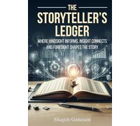 The Storyteller’s Ledger: Where Hindsight Informs, Insight Connects, and Foresight Shapes the Story