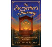 The Storyteller's Journey: Fifteen Tales of Wonder, Wisdom, and Worlds Beyond