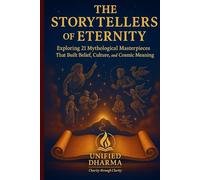 The Storytellers of Eternity: Exploring 21 Mythological Masterpieces That Built Belief, Culture, and Cosmic Meaning
