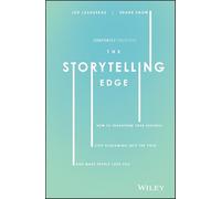 The Storytelling Edge: How to Transform Your Business, Stop Screaming into the Void, and Make People Love You