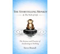 The Storytelling Monkey and The Web of Life: The Science and Practice of Awakening to Nothing