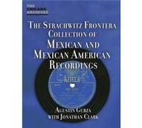 The Strachwitz Frontera Collection of Mexican and Mexican American Recordings by Agustin Gurza Agustin Gurza (Auteur)
