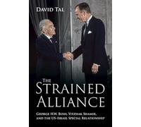 The Strained Alliance: George H. W. Bush, Yitzhak Shamir, and the Us-Israel Special Relationship