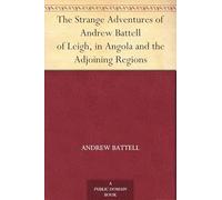 The Strange Adventures of Andrew Battell, of Leigh, in Angola and the Adjoining Regions