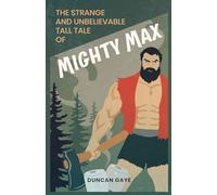 The Strange and Unbelievable Tall Tale of Mighty Max