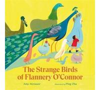The Strange Birds of Flannery OConnor by Amy Alznauer Amy Alznauer (Auteur)