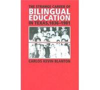 The Strange Career of Bilingual Education in Texas 18361981 by Carlos Kevin Blanton Carlos Kevin Blanton (Auteur)