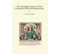 The strange career of the Chevalier d'Eon de Beaumont