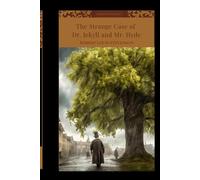 The Strange Case of Dr. Jekyll and Mr. Hyde: A British Gothic Masterpiece of Duality, Madness, and the Monstrous Soul (Annoteted)