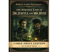 The Strange Case Of Dr. Jekyll And Mr. Hyde: A Gothic Classic in 18-Point Large Print