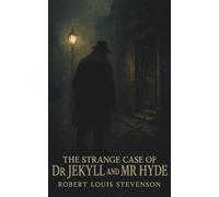 The Strange Case of Dr. Jekyll and Mr. Hyde: A Gothic Horror Novella of Human Duality