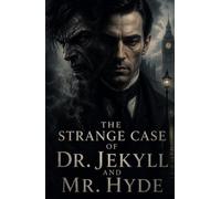 THE STRANGE CASE OF DR. JEKYLL AND MR. HYDE: A Gothic Psychological Horror Classic Exploring Dual Identity, Moral Conflict, and Victorian Mystery