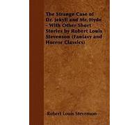 The Strange Case Of Dr. Jekyll And Mr. Hyde & Five Other Terrifying Short Stories
