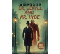THE STRANGE CASE OF DR. JEKYLL AND MR. HYDE (LARGE PRINT EDITION): A Masterpiece of Horror and Psychological Suspense about the Hidden Darkness Within