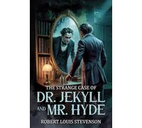 The Strange Case of Dr. Jekyll and Mr. Hyde - Newly Introduced: A Gothic Masterpiece of a Mind at War with Itself, of Madness and Transformation
