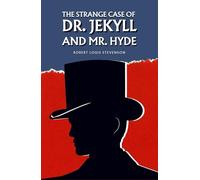 The Strange Case of Dr. Jekyll and Mr. Hyde: The 1886 Gothic Horror Classic
