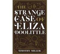 The Strange Case of Eliza Doolittle by Timothy Miller Timothy Miller (Auteur)