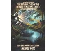 The Strange Case Of The Denwick-Beauchamp Fairies: A Steampunk Adventure: The Colour Illustrated 10 Year Anniversary Edition (Victoriana: A Steampunk Adventure)