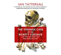 The Strange Case of the Rickety Cossack: And Other Cautionary Tales from Human Evolution