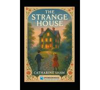 The Strange House: A Victorian Tale of Mystery, Family, and Faith - With Illustrations And Annotation