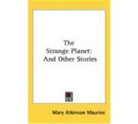 The Strange Planet: And Other Stories Maurice, Mary Atkinson (Auteur)