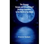 The Strange Voyage And Adventures Of Domingo Gonsales, To The World In The Moon