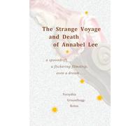 THE STRANGE VOYAGE AND DEATH OF ANNABEL LEE: A spoondrift, a flickering filmstrip, even a dream . . .