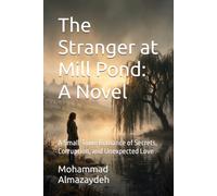 The Stranger at Mill Pond: A Novel: A Small-Town Romance of Secrets, Corruption, and Unexpected Love