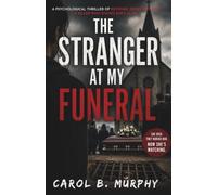 The Stranger at My Funeral: Psychological Thriller of Revenge, Deception and a Killer Who Knows She’s Alive
