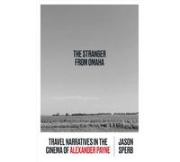 The Stranger from Omaha: Travel Narratives in the Cinema of Alexander Payne