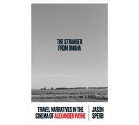 The Stranger from Omaha Travel Narratives in the Cinema of Alexander Payne - Jason Sperb - University of Texas Press - ebook (ePub) - Livre