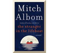 The Stranger in the Lifeboat: A Profound Novel from the Author of Tuesdays With Morrie