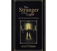The Stranger in the Light; The Life and Crimes of Ted Bundy
