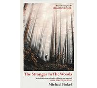 The Stranger in the Woods – A meditation on solitude, wildness and survival