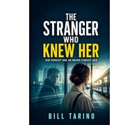 The Stranger Who Knew Her: She Forgot Him. He Never Forgot Her.